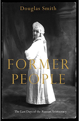 Former People: The Last Days of the Russian Aristocracy - Smith, Douglas