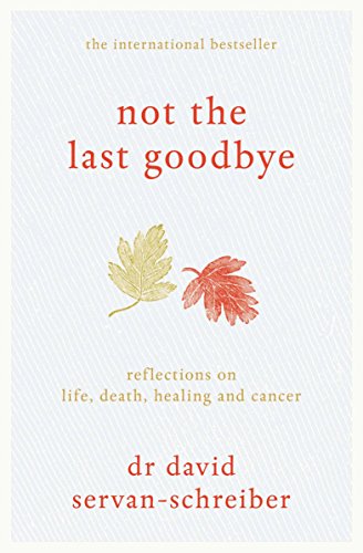 Beispielbild fr Not the Last Goodbye: Reflections on life, death, healing and cancer zum Verkauf von WorldofBooks