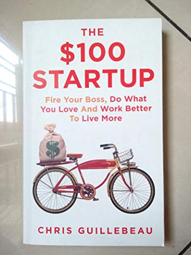 Beispielbild fr The $100 Startup: Fire Your Boss, Do What You Love and Work Better to Live More zum Verkauf von GF Books, Inc.