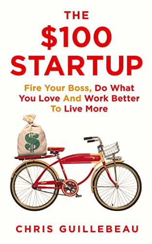 9780230766518: The $100 Startup: Fire Your Boss, Do What You Love and Work Better to Live More