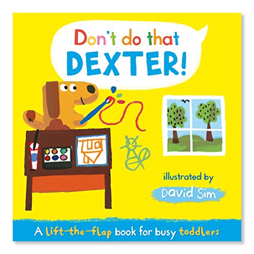 Stock image for Don't Do That, Dexter!: A Lift-the-flap Book for Toddlers for sale by SecondSale