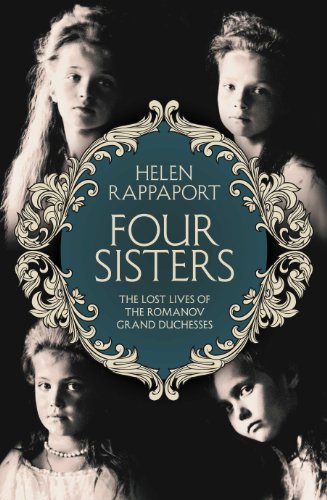 FOUR SISTERS. the lost lives of the Romanov Grand Duchesses.