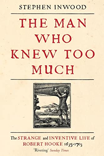 Beispielbild fr The Man Who Knew Too Much: The inventive life of Robert Hooke, 1635 - 1703 zum Verkauf von AwesomeBooks