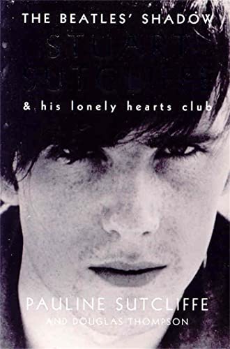 The Beatles' Shadow: Stuart Sutcliffe & His Lonely Hearts Club (9780230768512) by Sutcliffe, Pauline