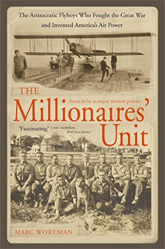 Stock image for The Millionaires' Unit The Aristocratic Flyboys Who Fought the Great War and Invented America's Air Might for sale by PBShop.store US