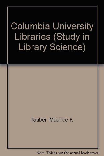 Columbia University Libraries (Study in Library Science) (9780231022613) by Maurice F Etc. Tauber