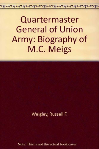 Beispielbild fr Quartermaster General of Union Army: Biography of M.C. Meigs zum Verkauf von Best and Fastest Books