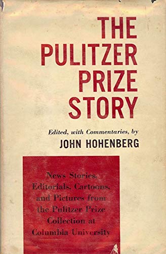 Imagen de archivo de The Pulitzer Prize Story; News Stories, Editorials, Cartoons, and Pictures From the Pulitzer Prize Collection at Columbia University a la venta por Better World Books