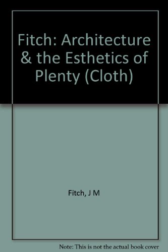 9780231023115: Fitch: Architecture & the Esthetics of Plenty (Cloth)