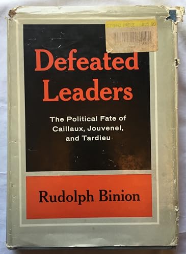 Stock image for Defeated Leaders: The Politcal Fate of Caillaux, Jouvenel, and Tardieu for sale by Better World Books