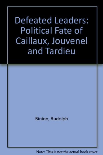 9780231023344: Defeated Leaders: Political Fate of Caillaux, Jouvenel and Tardieu