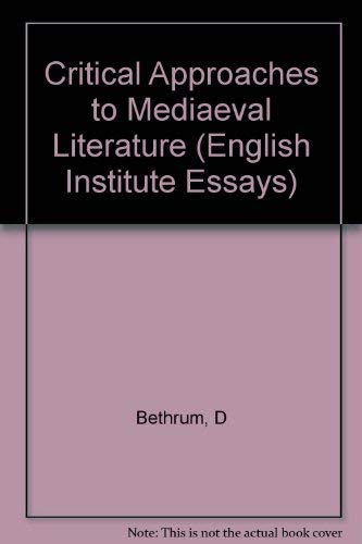 Stock image for Critical Approaches to Medieval Literature: Selected Papers from the English Institute, 1958-1959 (English Institute Essays) for sale by Book House in Dinkytown, IOBA