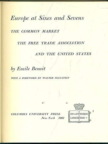 Stock image for Europe at Sixes and Sevens: The Common Market, The Free Trade Association and The United States for sale by GloryBe Books & Ephemera, LLC