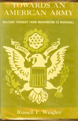 9780231025324: Towards An American Army: Military Thought from Washington to Marshall