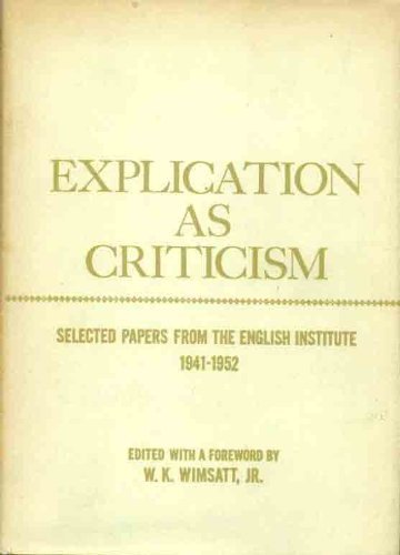 Stock image for Explication As Criticism : Selected Papers from the English Institute, 1941-1952 for sale by Better World Books