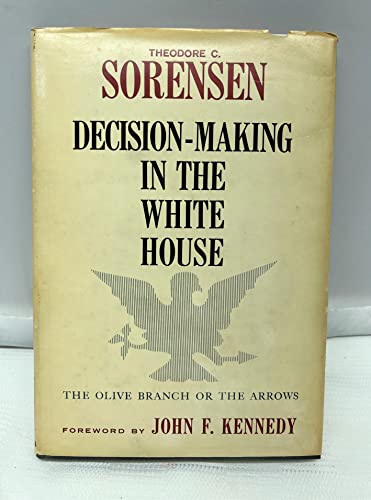 9780231026734: Decision Making in the White House: The Olive Branch or the Arrows