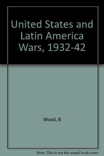 Wood: United States & Latin American Wars 1932- 1942 (Cloth) (9780231028684) by WOOD, B