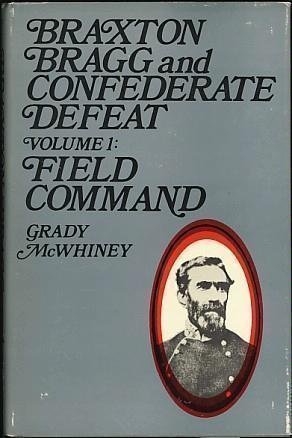 Braxton Bragg and Confederate Defeat: Vol 1: Field Command (9780231028813) by McWhiney, Grady