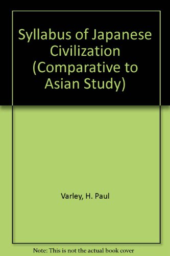 Syllabus of Japanese Civilization (Comparative to Asian Study) (9780231031844) by H. Paul Varley