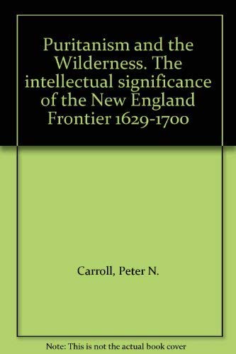 Beispielbild fr Puritanism and the Wilderness : The Intellectual Significance of the New England Frontier, 1629-1700 zum Verkauf von Better World Books
