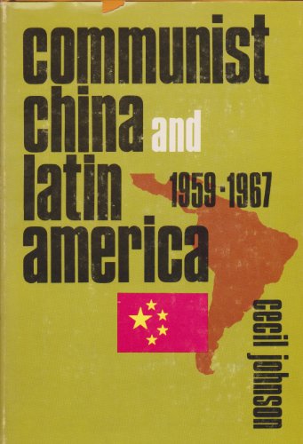 Stock image for Communist China and Latin America, 1959-1967 for sale by Better World Books