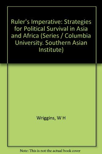 Ruler's Imperative: Strategies for Political Survival in Asia and Africa (Southern Asian Institut...