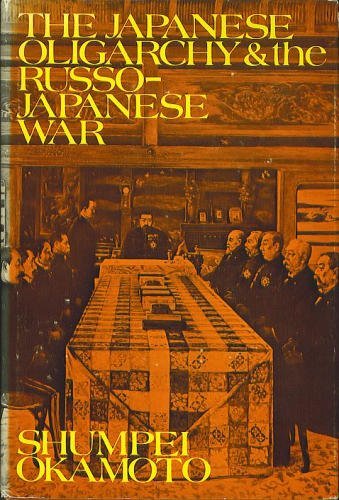 Japanese Oligarchy and the Russo-Japanese War - Okamoto, S.
