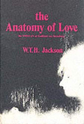 9780231035040: The Anatomy of Love: The Tristan of Gottfried Von Strassburg
