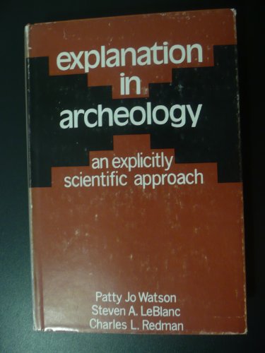Beispielbild fr Explanation in Archaeology: An Explicit Scientific Approach zum Verkauf von Once Upon A Time Books