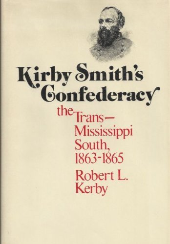 Stock image for Kirby Smith's Confederacy : The Trans-Mississippi South, 1863-1865 for sale by Better World Books