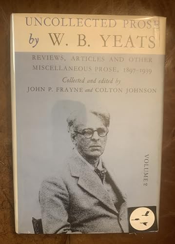 Imagen de archivo de Uncollected Prose by W.B. Yeats, Volume 2, Reviews, Articles and Other Miscellaneous Prose 1897-1939 a la venta por Pensees Bookshop