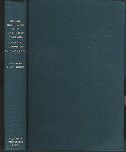 Human Resources & Economic Welfare: Essays in Honor of Eli Ginzberg (9780231037105) by Berg, Ivar E.