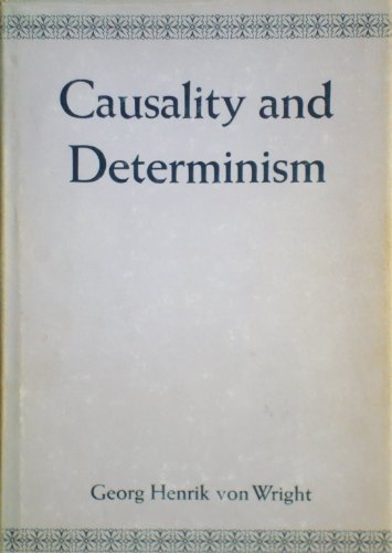Causality and determinism (Woodbridge lectures delivered at Columbia University, no. 10, 1972) (9780231037587) by Wright, G. H. Von