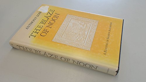 Stock image for The Blaze of Noon : A Reading of "Samson Agonistes" for sale by Better World Books: West