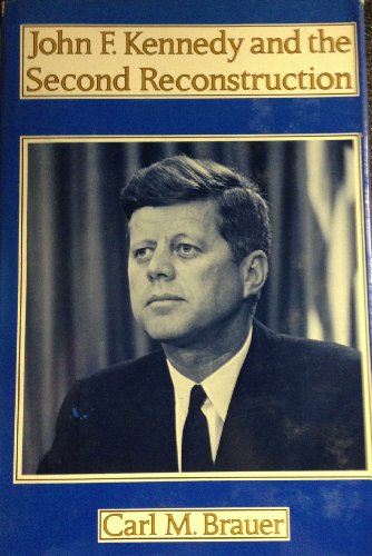 John F. Kennedy and the second reconstruction (Contemporary American history series) - C. Brauer