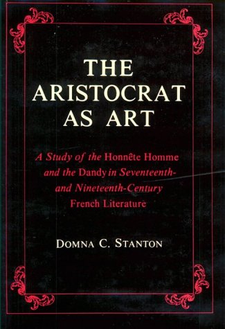 9780231039031: The Aristocrat as Art – A Study of the Honnte Homme and the Dandy in Seventeenth– and Nineteenth–Century Fiction