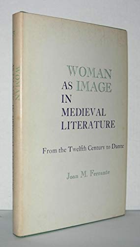 Imagen de archivo de Woman As Image in Medieval Literature : From the Twelfth-Century to Dante a la venta por Better World Books