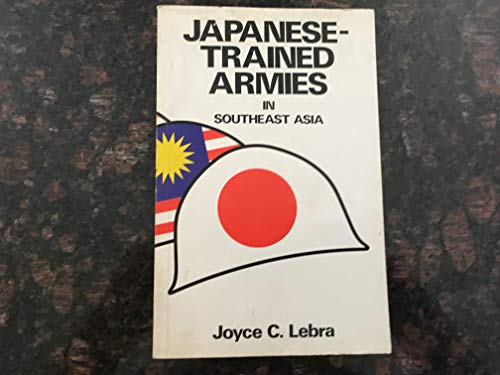 Beispielbild fr Japanese-Trained Armies in Southeast Asia : Independence and Volunteer Forces in World War II zum Verkauf von Better World Books