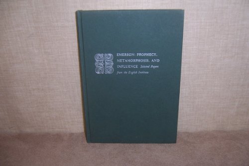 Stock image for Emerson--Prophecy, Metamorphosis, and Influence: Selected Papers from the English Institute for sale by ThriftBooks-Atlanta