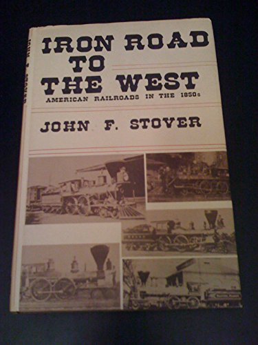 Stock image for Iron Road to the West : American Railroads in the 1850's for sale by Better World Books: West