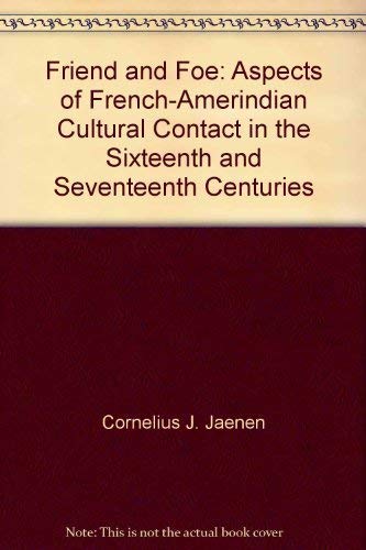 Stock image for Friend and Foe: Aspects of French-Amerindian Cultural Contact in the Sixteenth and Seventeenth Centuries for sale by Books From California