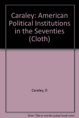 9780231041065: Caraley: American Political Institutions in the Seventies (Cloth)