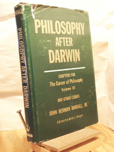Philosophy After Darwin: Chapters for The Career of Philosophy Volume III, and Other Essays (9780231041140) by Randall Jr., John Herman