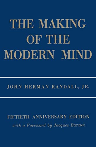 Beispielbild fr Randall, J: Making of the Modern Mind 50th Anniversary Editi: A Survey of the Intellectual Background of the Present Age zum Verkauf von Antiquariat Armebooks