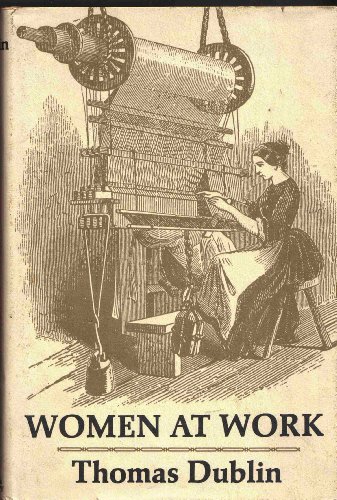 Women at Work: The Transformation of Work and Community in Lowell, Massachusetts, 1826-1860 (9780231041669) by Dublin, Thomas