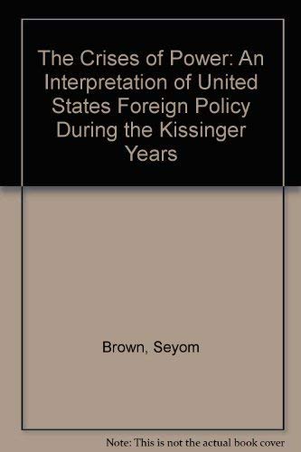 9780231042642: The Crises of Power: An Interpretation of United States Foreign Policy During the Kissinger Years