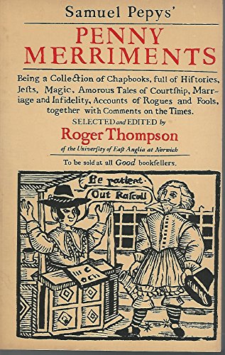 9780231042819: Samuel Pepys` Penny Merriments – Being a Collection of Chapbooks, Full of Histories, Jests, Magic, Amorous Tales of Courtship, Marriage: Being a ... Fools, Together with Comments on the Times