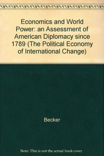 Beispielbild fr Economics and World Power : An Assessment of American Diplomacy Since 1789 zum Verkauf von Better World Books