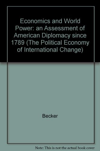 Stock image for Economics and World Power: An Assessment of American Diplomacy Since 1789 (The Political Economy of International Change) for sale by My Dead Aunt's Books