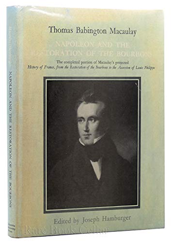 Beispielbild fr Napoleon and the Restoration of the Bourbons: The Completed Portion of Macaulay's Projected History of France, from the Restoration of the Bourbons T zum Verkauf von B-Line Books